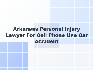 Arkansas Personal Injury Lawyer for Distracted Driving Accidents