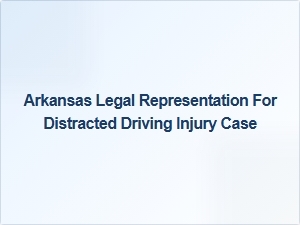 Arkansas Legal Help for Distracted Driving Injury Cases